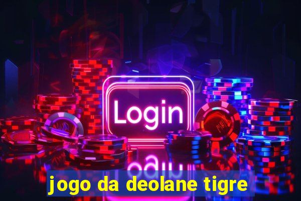 jogo da deolane tigre